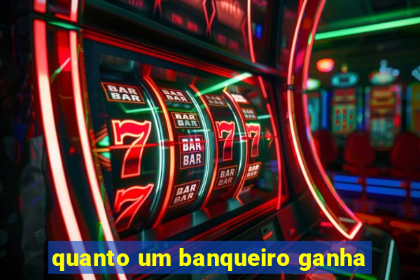 quanto um banqueiro ganha